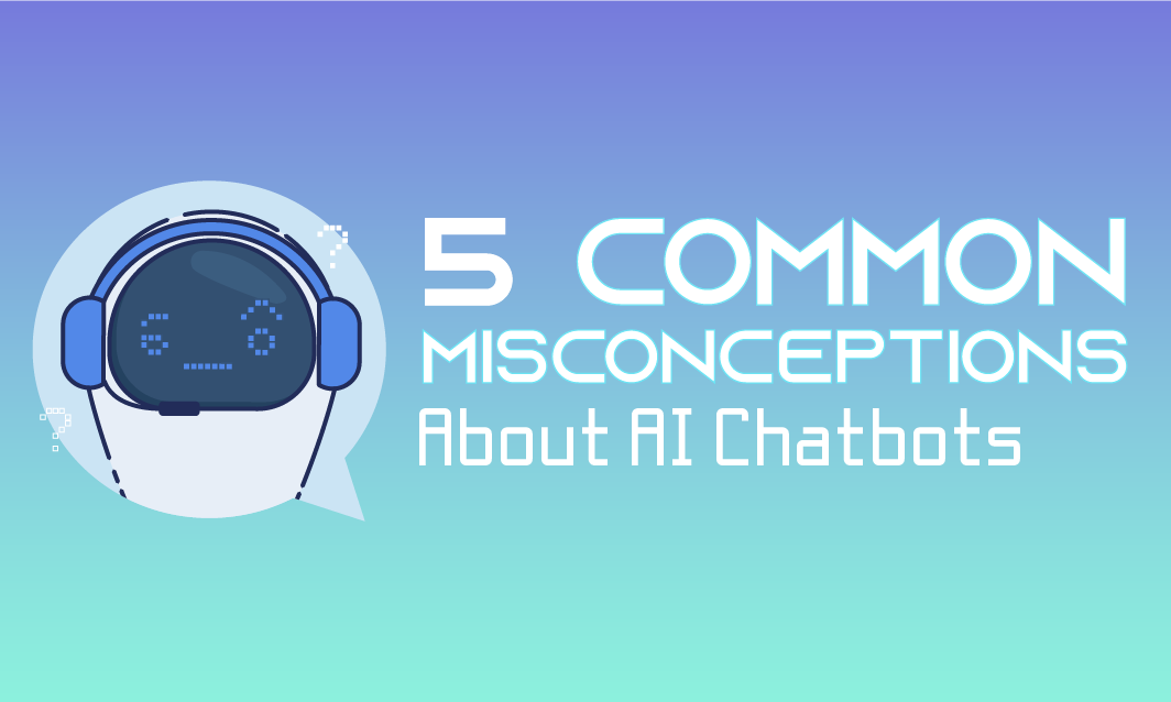 5 Common Misconceptions About Chatbots