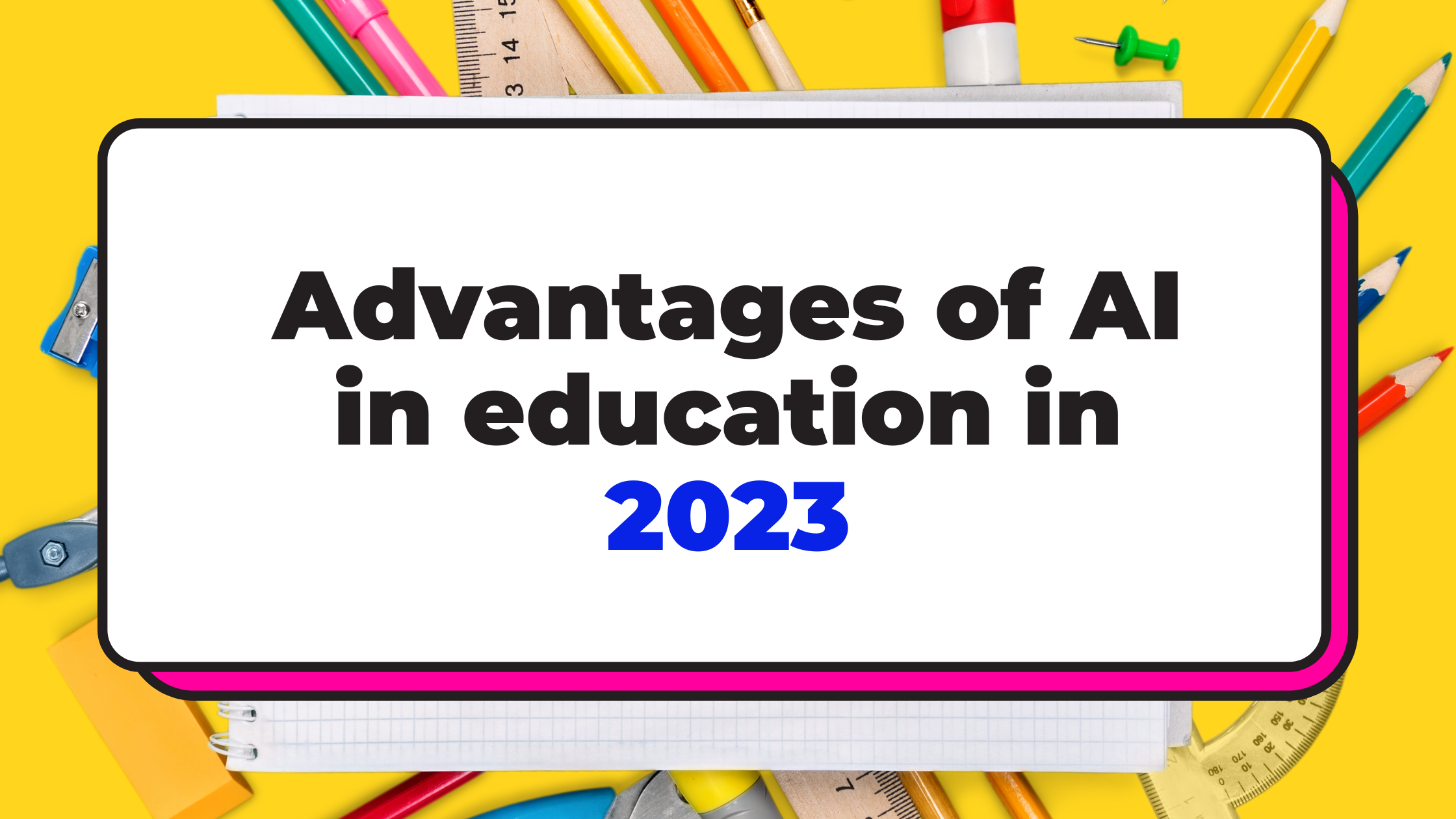 Advantages of AI in education for students (and teachers) in 2023