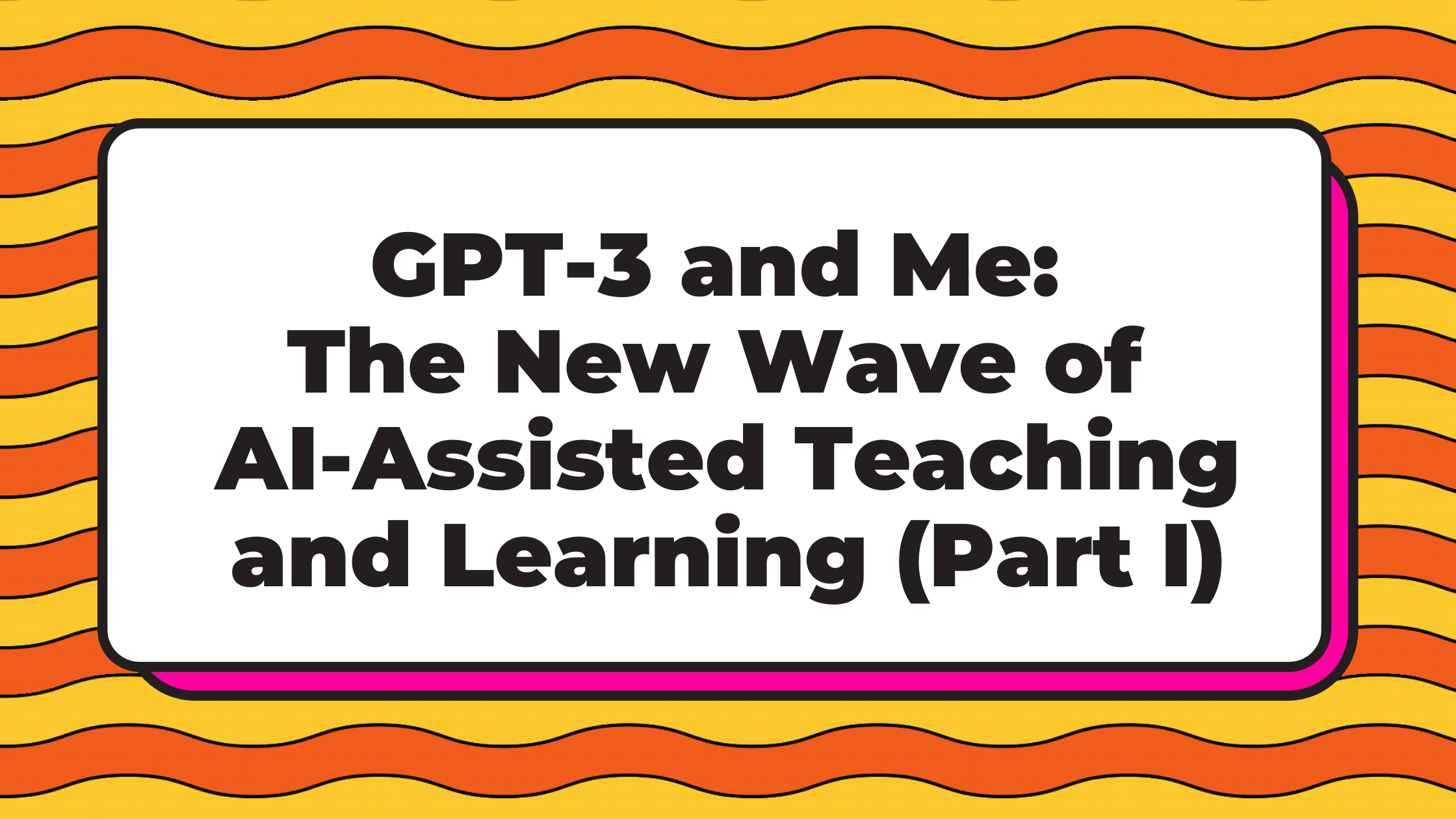 gpt3-new-wave-ai-assisted-teaching-learning-part-one