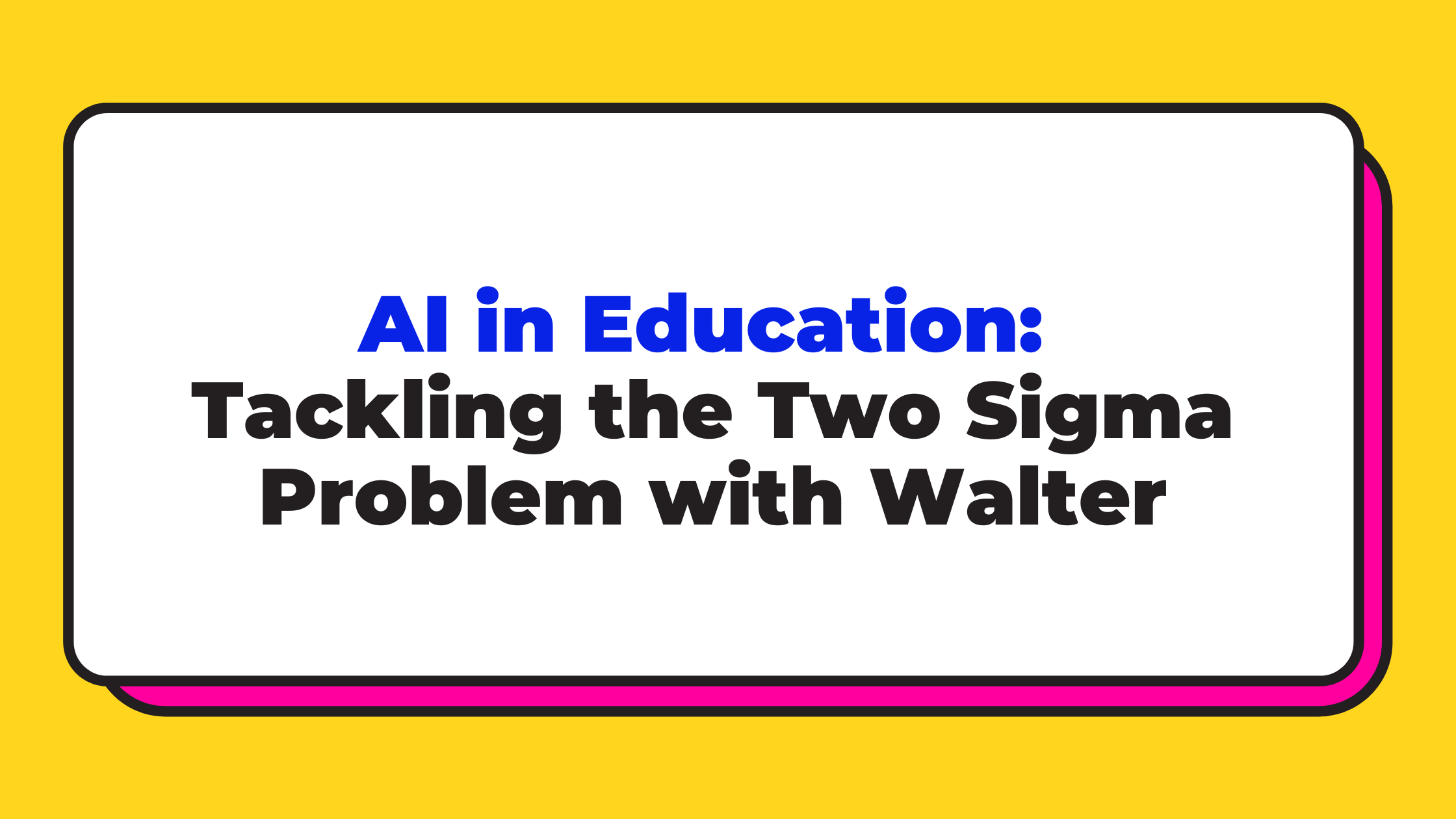 AI in Education: Tackling the Two Sigma Problem with Walter