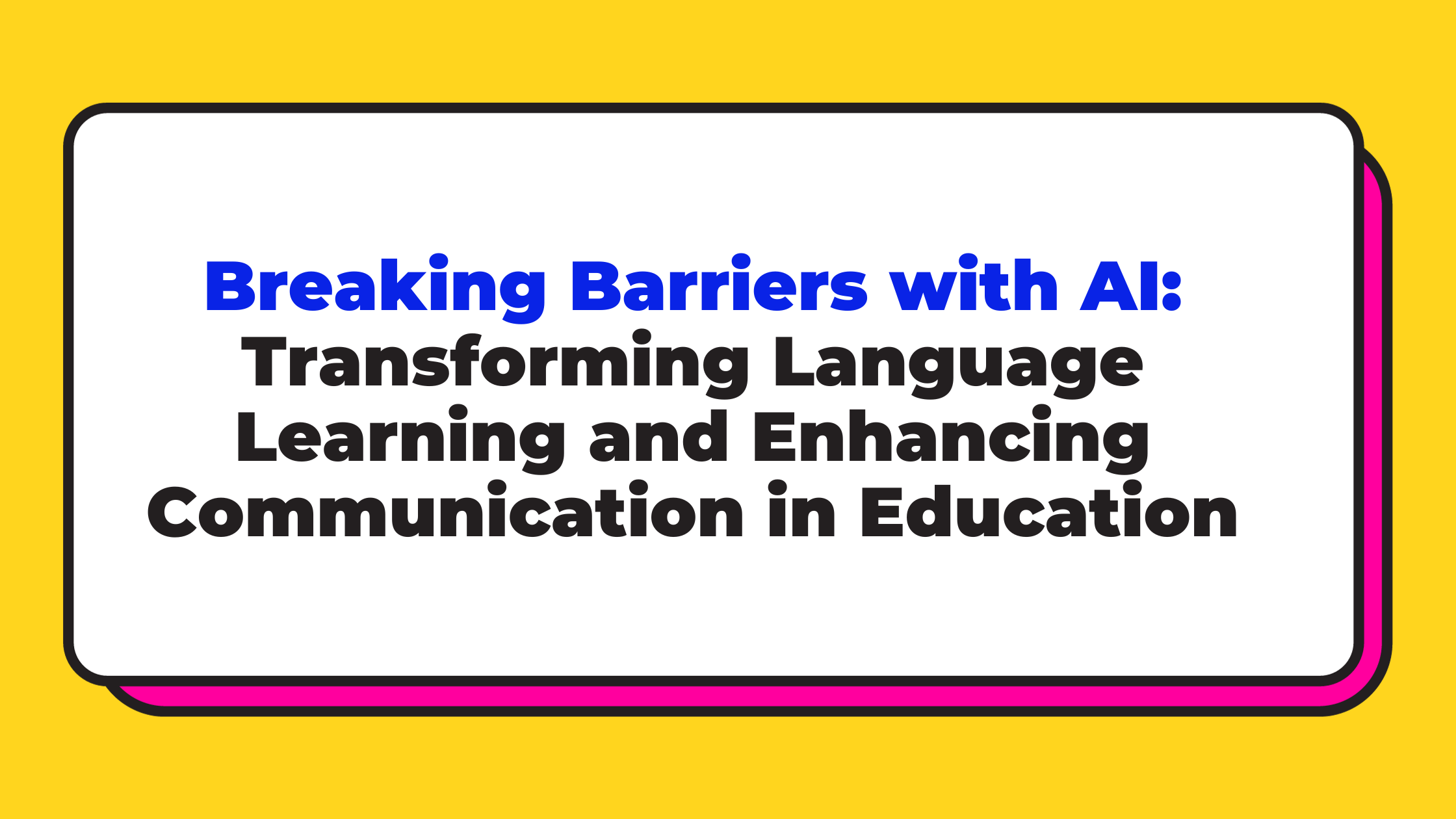 Breaking Barriers with AI: Transforming Language Learning and Enhancing Communication in Education