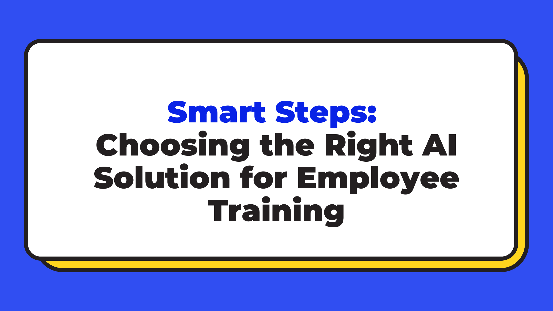 Smart Steps: Choosing the Right AI Solution for Employee Training
