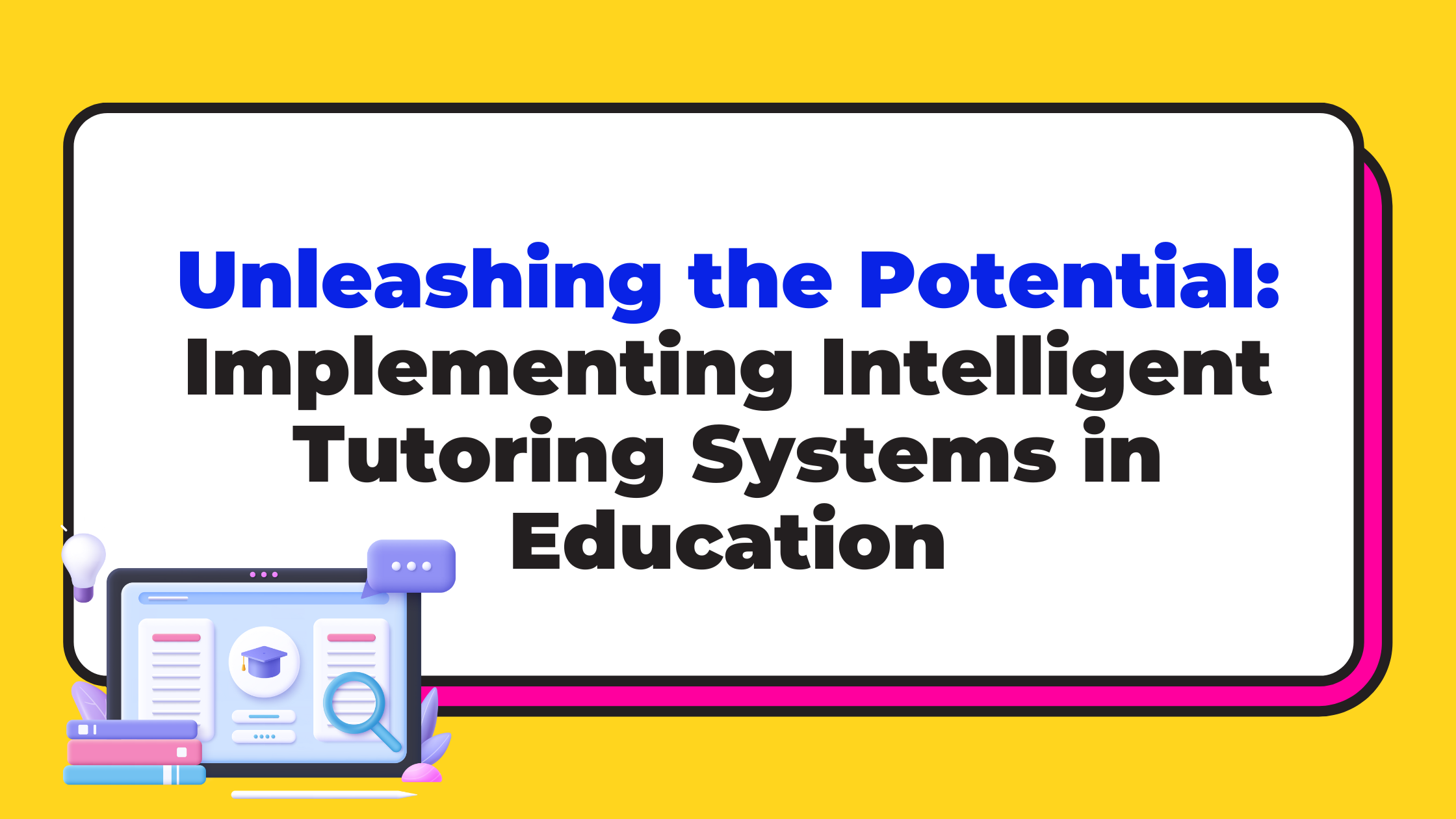 Unleashing the Potential: Implementing Intelligent Tutoring Systems in Education